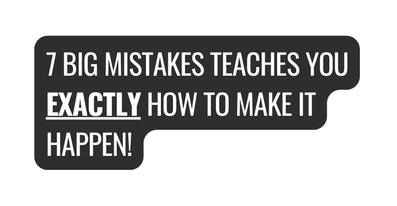 7 big mistakes teaches you exactly how to make it happen